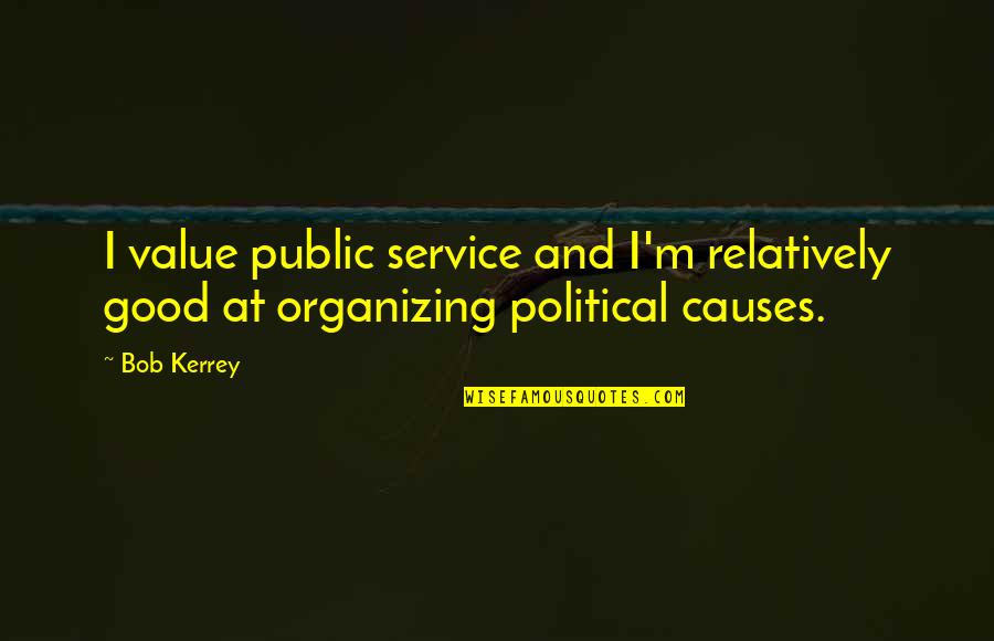 Sobocinski Roofing Quotes By Bob Kerrey: I value public service and I'm relatively good