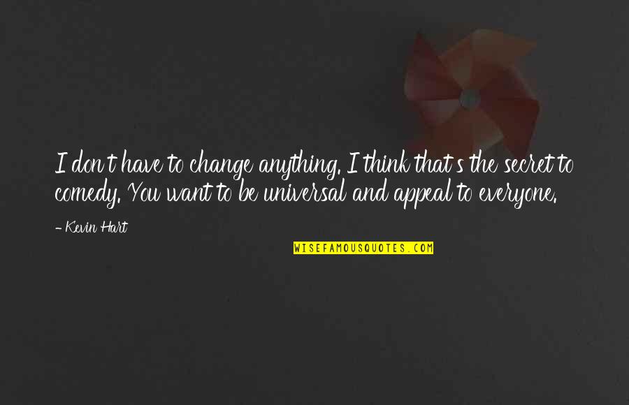 Sobon Winery Quotes By Kevin Hart: I don't have to change anything. I think