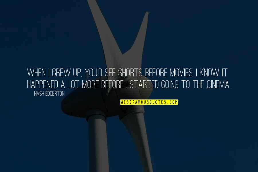 Sobon Winery Quotes By Nash Edgerton: When I grew up, you'd see shorts before