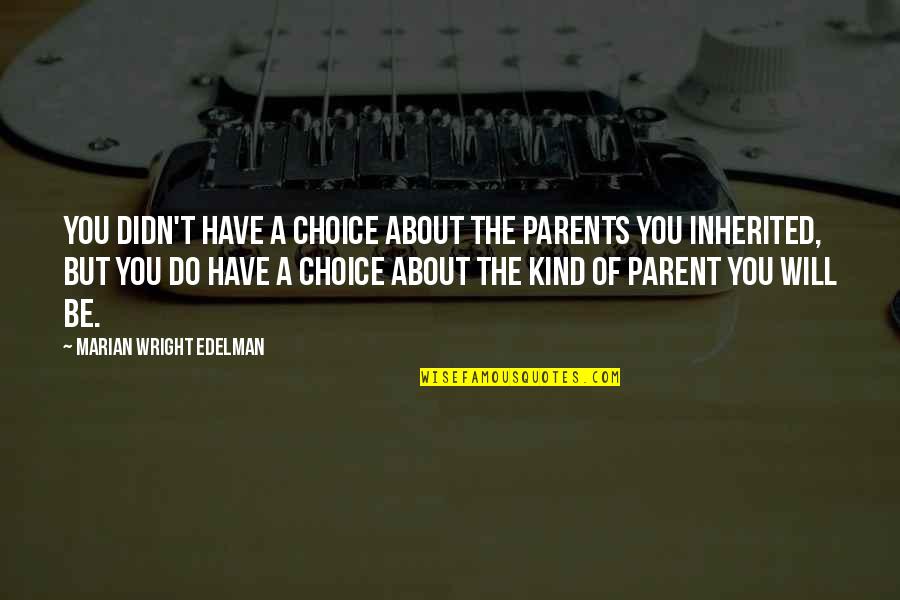 Sobongo Quotes By Marian Wright Edelman: You didn't have a choice about the parents Sobongo Quotes By Marian Wright Edelman: You didn't have a choice about the parents