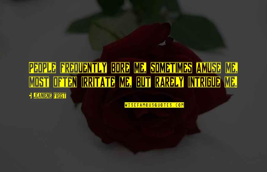 Sobornar Sinonimos Quotes By Jeaniene Frost: People frequently bore me, sometimes amuse me, most Sobornar Sinonimos Quotes By Jeaniene Frost: People frequently bore me, sometimes amuse me, most