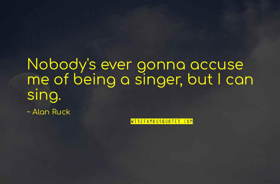 Sobornos Quotes By Alan Ruck: Nobody's ever gonna accuse me of being a