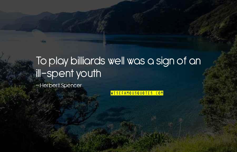 Sobota Anglicky Quotes By Herbert Spencer: To play billiards well was a sign of Sobota Anglicky Quotes By Herbert Spencer: To play billiards well was a sign of