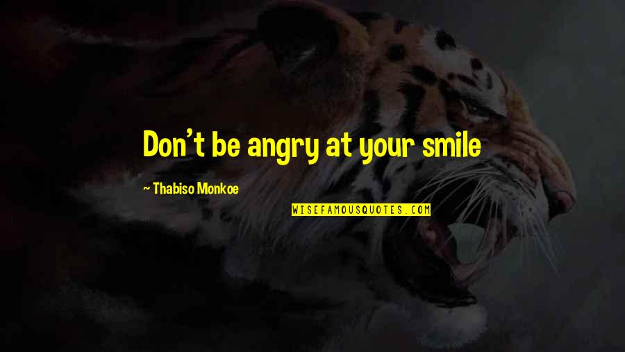 Sobowale Quotes By Thabiso Monkoe: Don't be angry at your smile