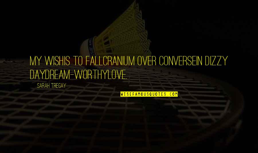 Sobrados A Venda Quotes By Sarah Tregay: My Wishis to fallcranium over Conversein dizzy daydream-worthylove.