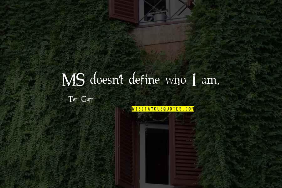 Sobrados Conjugados Quotes By Teri Garr: MS doesn't define who I am.