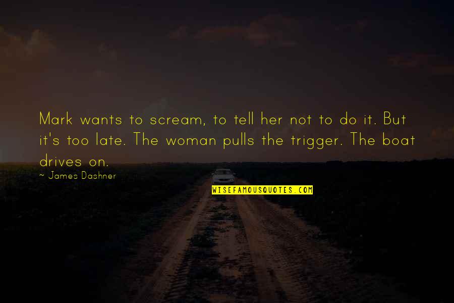 Sobral Quotes By James Dashner: Mark wants to scream, to tell her not Sobral Quotes By James Dashner: Mark wants to scream, to tell her not