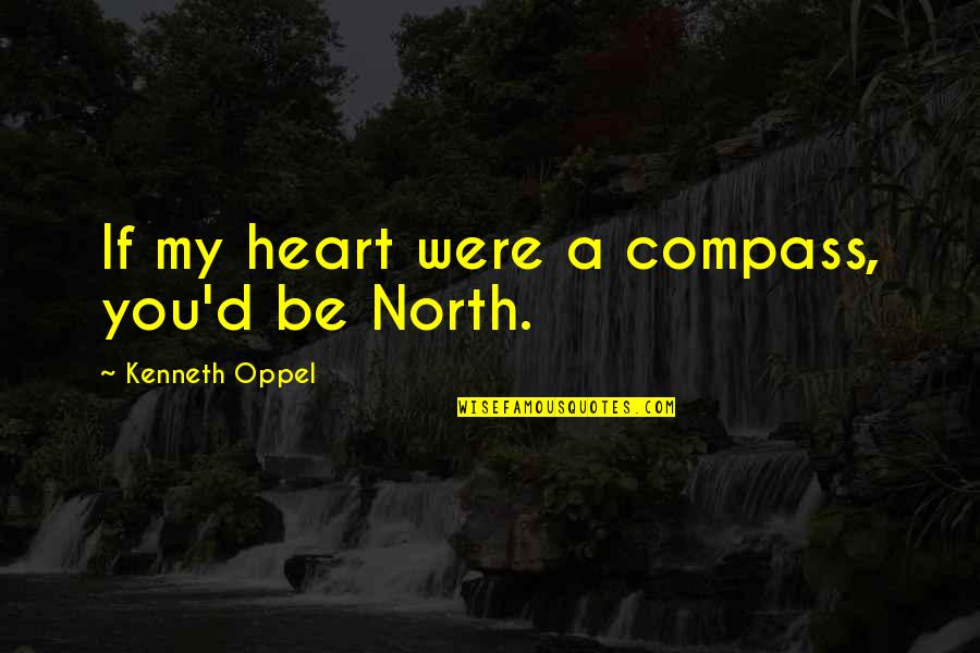 Sobrancelhas Design Quotes By Kenneth Oppel: If my heart were a compass, you'd be