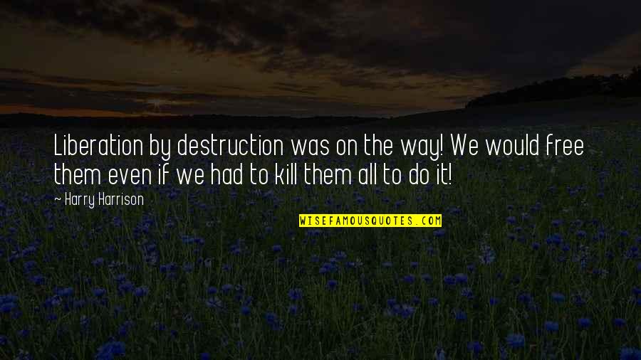 Sobrang Bait Quotes By Harry Harrison: Liberation by destruction was on the way! We