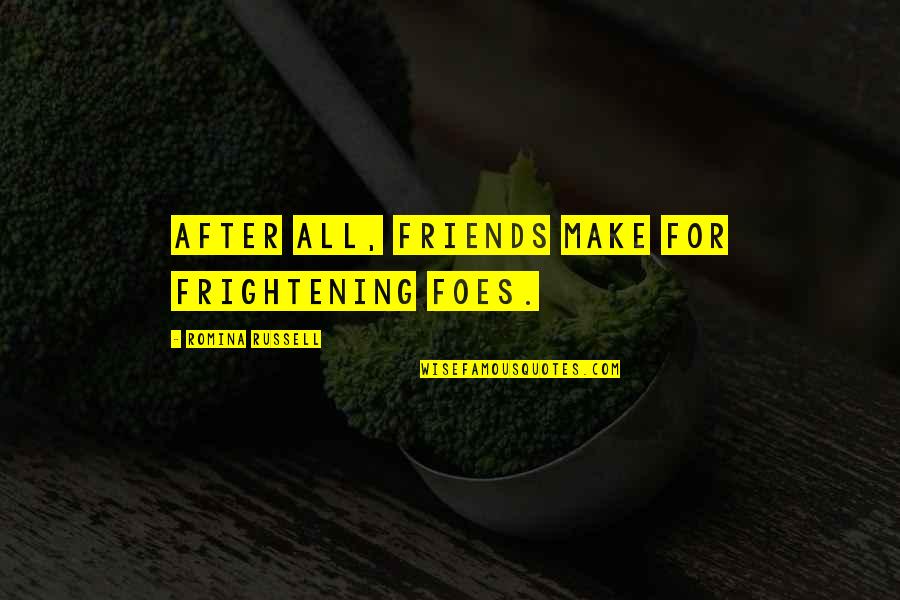 Sobrang Bait Quotes By Romina Russell: After all, friends make for frightening foes.