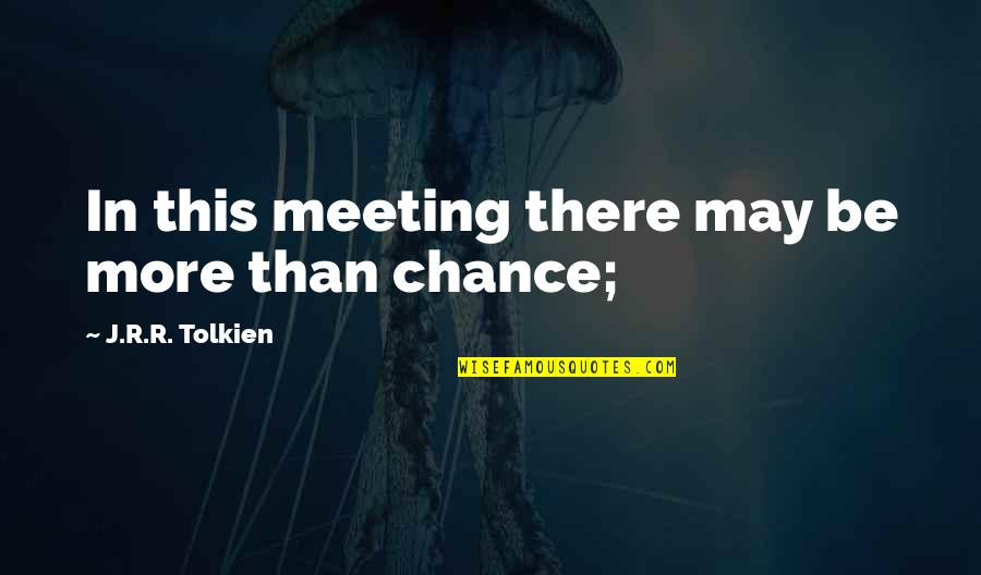 Sobrang Lungkot Quotes By J.R.R. Tolkien: In this meeting there may be more than Sobrang Lungkot Quotes By J.R.R. Tolkien: In this meeting there may be more than