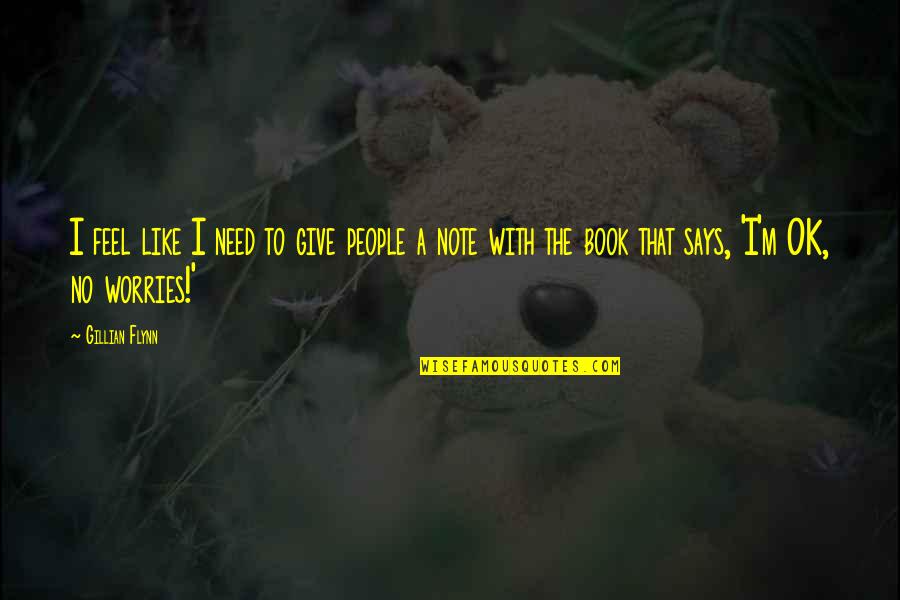 Sobrang Pagpapawis Quotes By Gillian Flynn: I feel like I need to give people