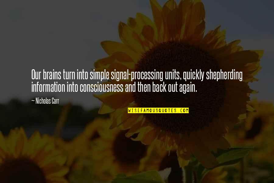 Sobrang Quotes By Nicholas Carr: Our brains turn into simple signal-processing units, quickly Sobrang Quotes By Nicholas Carr: Our brains turn into simple signal-processing units, quickly