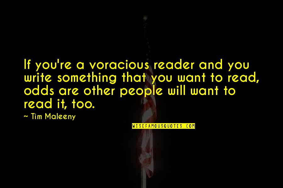 Sobrang Quotes By Tim Maleeny: If you're a voracious reader and you write Sobrang Quotes By Tim Maleeny: If you're a voracious reader and you write