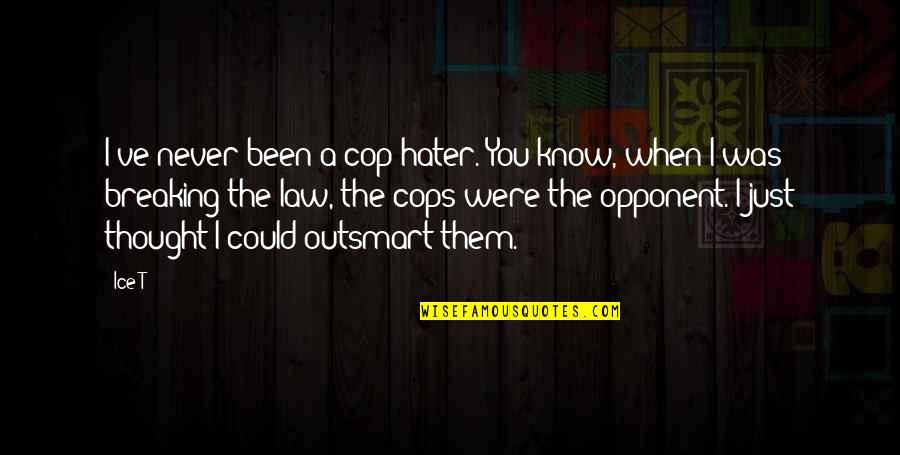 Sobrang Saya Quotes By Ice-T: I've never been a cop hater. You know, Sobrang Saya Quotes By Ice-T: I've never been a cop hater. You know,