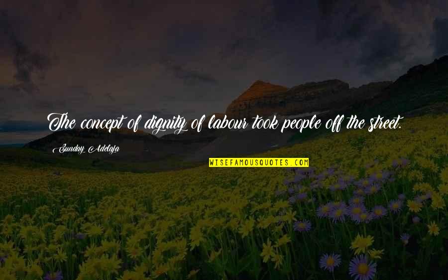 Sobrang Sweet Quotes By Sunday Adelaja: The concept of dignity of labour took people