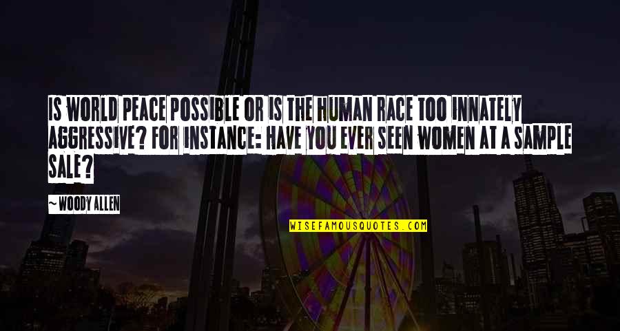 Sobrang Tiwala Sa Sarili Quotes By Woody Allen: Is world peace possible or is the human Sobrang Tiwala Sa Sarili Quotes By Woody Allen: Is world peace possible or is the human