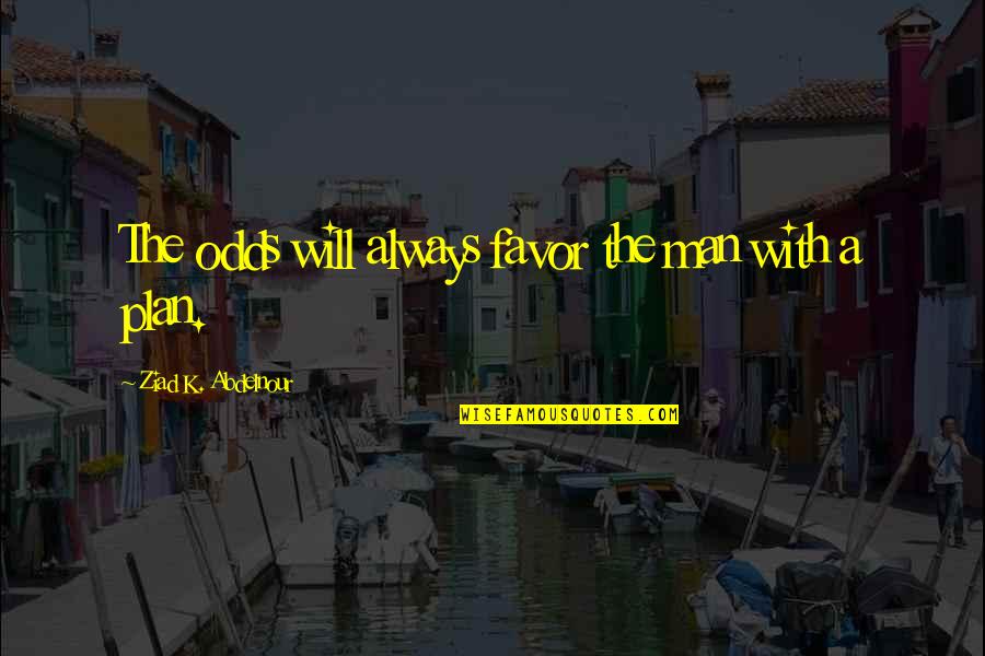 Sobranie Quotes By Ziad K. Abdelnour: The odds will always favor the man with Sobranie Quotes By Ziad K. Abdelnour: The odds will always favor the man with