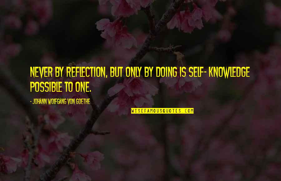 Sobrecoge Quotes By Johann Wolfgang Von Goethe: Never by reflection, but only by doing is Sobrecoge Quotes By Johann Wolfgang Von Goethe: Never by reflection, but only by doing is