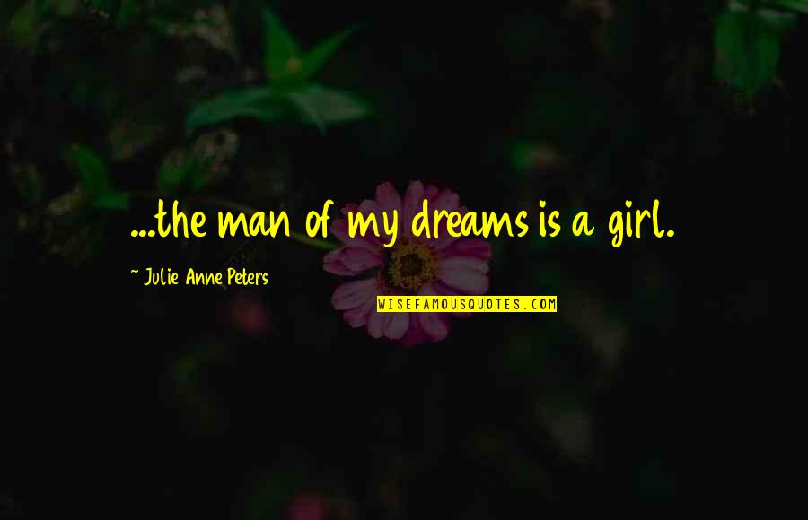 Sobrecogerse Quotes By Julie Anne Peters: ...the man of my dreams is a girl.