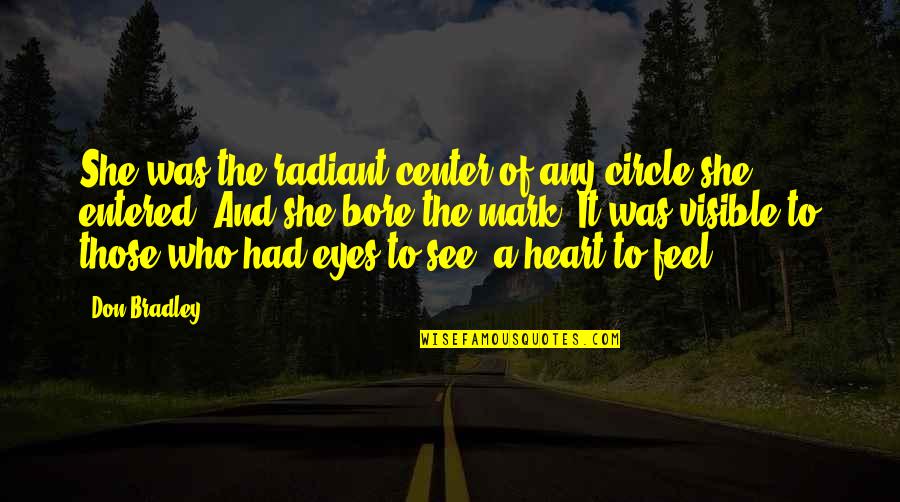 Sobrecogida Quotes By Don Bradley: She was the radiant center of any circle