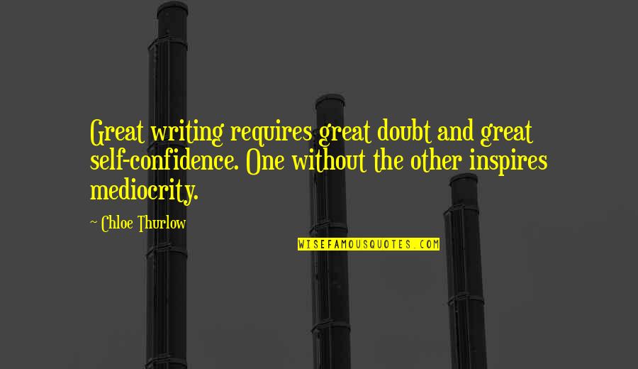 Sobreentendido En Quotes By Chloe Thurlow: Great writing requires great doubt and great self-confidence.