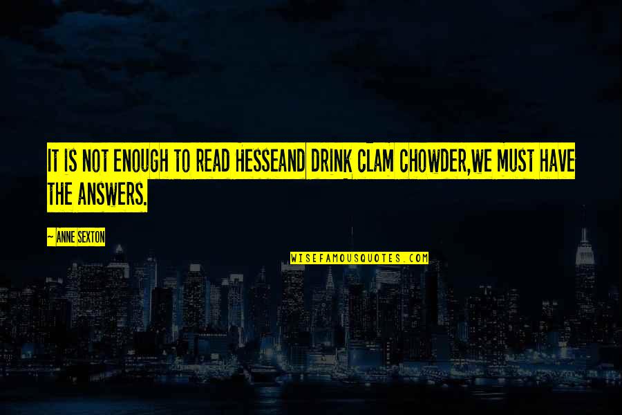 Sobreestimar Definicion Quotes By Anne Sexton: It is not enough to read Hesseand drink