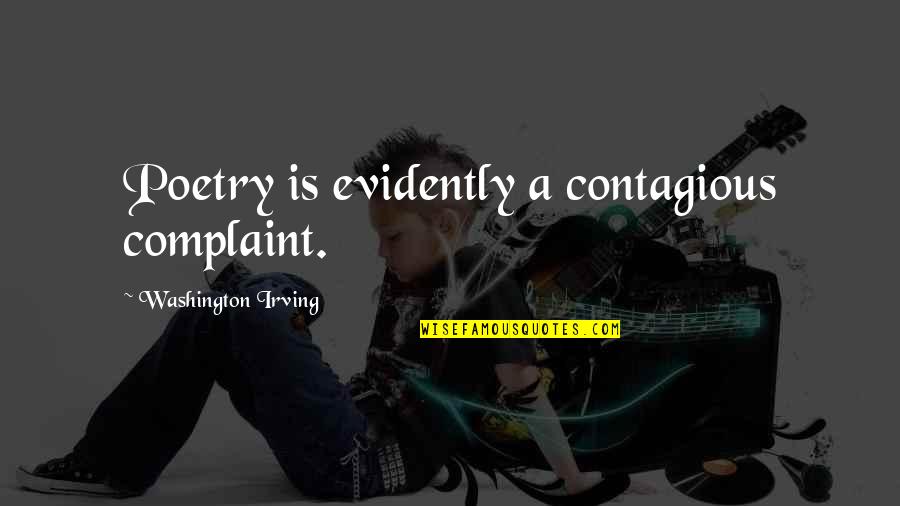 Sobreira E Quotes By Washington Irving: Poetry is evidently a contagious complaint.