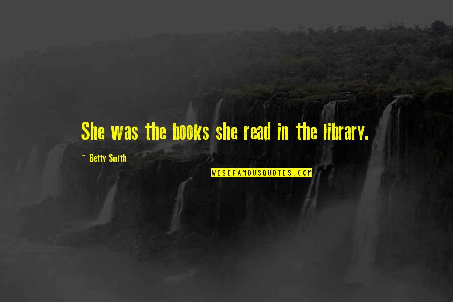 Sobreiro Wikipedia Quotes By Betty Smith: She was the books she read in the Sobreiro Wikipedia Quotes By Betty Smith: She was the books she read in the