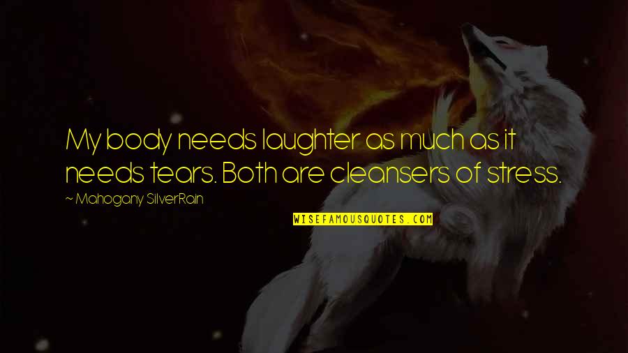 Sobremanera Rae Quotes By Mahogany SilverRain: My body needs laughter as much as it Sobremanera Rae Quotes By Mahogany SilverRain: My body needs laughter as much as it