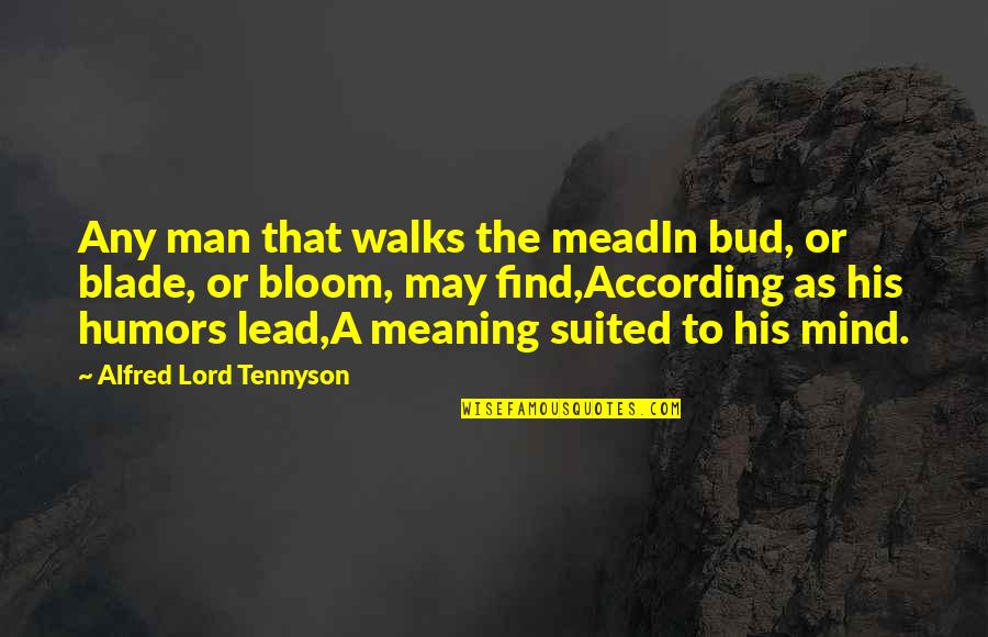 Sobremesa Quotes By Alfred Lord Tennyson: Any man that walks the meadIn bud, or Sobremesa Quotes By Alfred Lord Tennyson: Any man that walks the meadIn bud, or