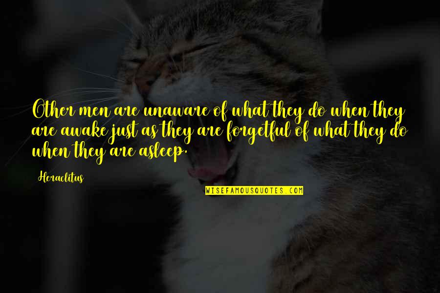 Sobremesa Quotes By Heraclitus: Other men are unaware of what they do Sobremesa Quotes By Heraclitus: Other men are unaware of what they do