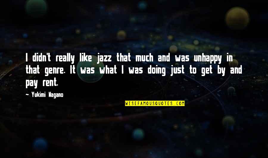 Sobremesa Rapida Quotes By Yukimi Nagano: I didn't really like jazz that much and Sobremesa Rapida Quotes By Yukimi Nagano: I didn't really like jazz that much and