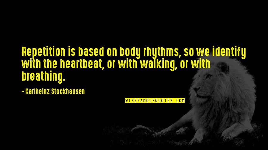 Sobremesas Receitas Quotes By Karlheinz Stockhausen: Repetition is based on body rhythms, so we Sobremesas Receitas Quotes By Karlheinz Stockhausen: Repetition is based on body rhythms, so we