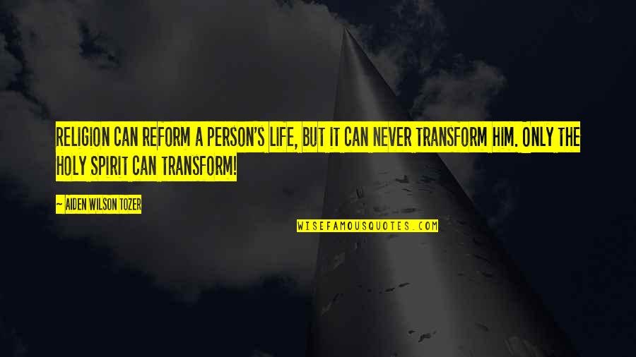 Sobrenatural Dublado Quotes By Aiden Wilson Tozer: Religion can reform a person's life, but it Sobrenatural Dublado Quotes By Aiden Wilson Tozer: Religion can reform a person's life, but it