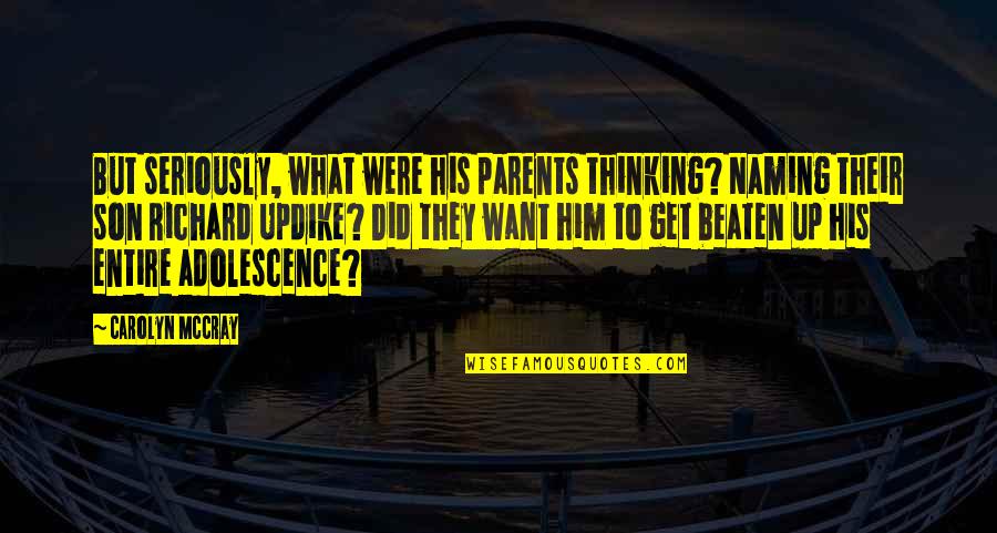 Sobrepasa Sinonimos Quotes By Carolyn McCray: But seriously, what were his parents thinking? Naming Sobrepasa Sinonimos Quotes By Carolyn McCray: But seriously, what were his parents thinking? Naming