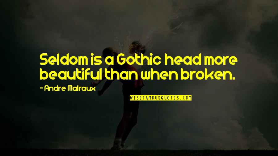 Sobrepasado En Quotes By Andre Malraux: Seldom is a Gothic head more beautiful than