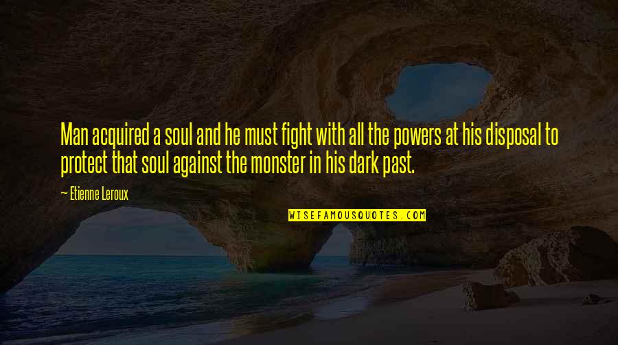 Sobrepeso Consecuencias Quotes By Etienne Leroux: Man acquired a soul and he must fight Sobrepeso Consecuencias Quotes By Etienne Leroux: Man acquired a soul and he must fight