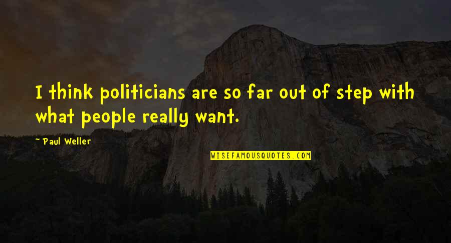 Sobrepor In English Quotes By Paul Weller: I think politicians are so far out of