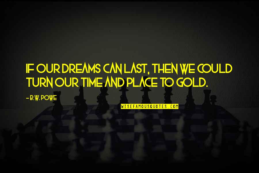 Sobreprotectora Quotes By B.W. Powe: If our dreams can last, then we could