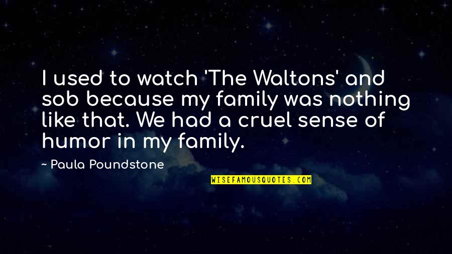 Sob'rer Quotes By Paula Poundstone: I used to watch 'The Waltons' and sob Sob'rer Quotes By Paula Poundstone: I used to watch 'The Waltons' and sob