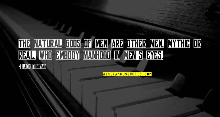 Sobrera Quotes By Jack Donovan: The natural gods of men are other men, Sobrera Quotes By Jack Donovan: The natural gods of men are other men,