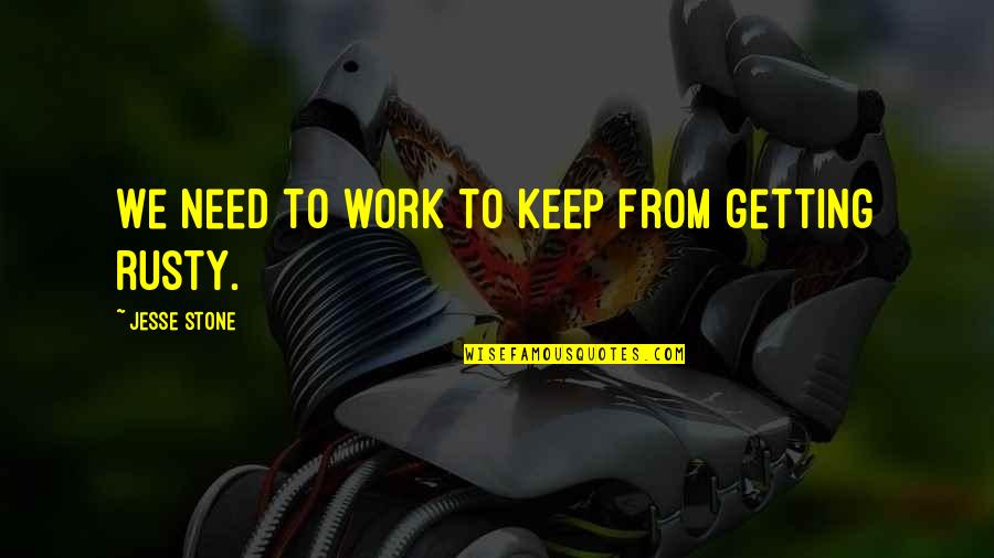 Sobrera Quotes By Jesse Stone: We need to work to keep from getting Sobrera Quotes By Jesse Stone: We need to work to keep from getting