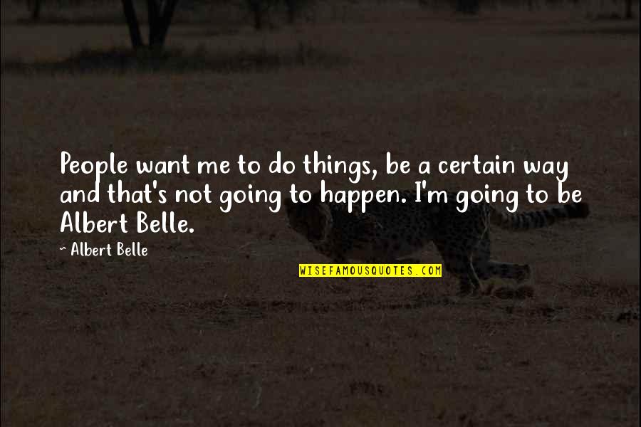 Sobresalen En Quotes By Albert Belle: People want me to do things, be a Sobresalen En Quotes By Albert Belle: People want me to do things, be a