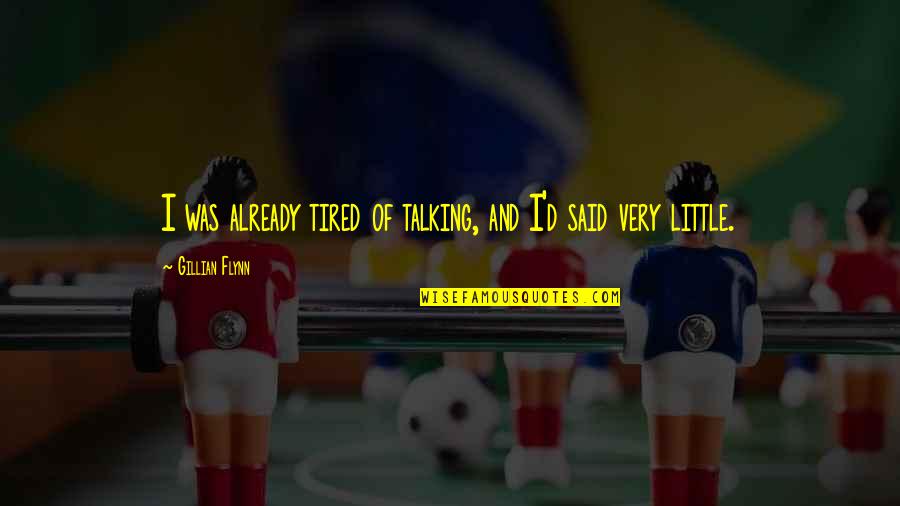 Sobresalen Quotes By Gillian Flynn: I was already tired of talking, and I'd Sobresalen Quotes By Gillian Flynn: I was already tired of talking, and I'd