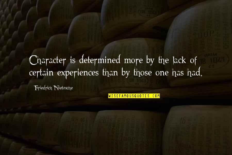 Sobrevalorado Antonimo Quotes By Friedrich Nietzsche: Character is determined more by the lack of Sobrevalorado Antonimo Quotes By Friedrich Nietzsche: Character is determined more by the lack of