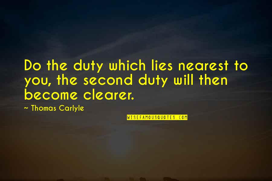 Sobrevilla History Quotes By Thomas Carlyle: Do the duty which lies nearest to you,