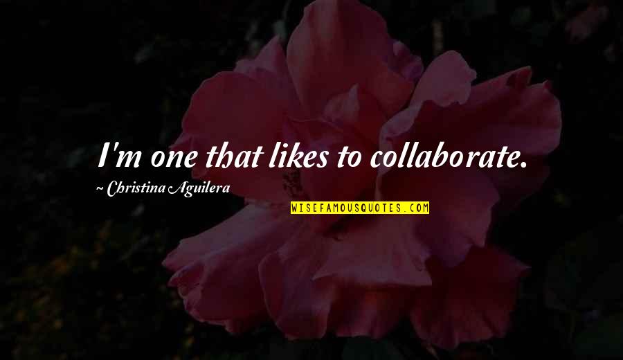 Sobrevivemos A Segunda Quotes By Christina Aguilera: I'm one that likes to collaborate. Sobrevivemos A Segunda Quotes By Christina Aguilera: I'm one that likes to collaborate.
