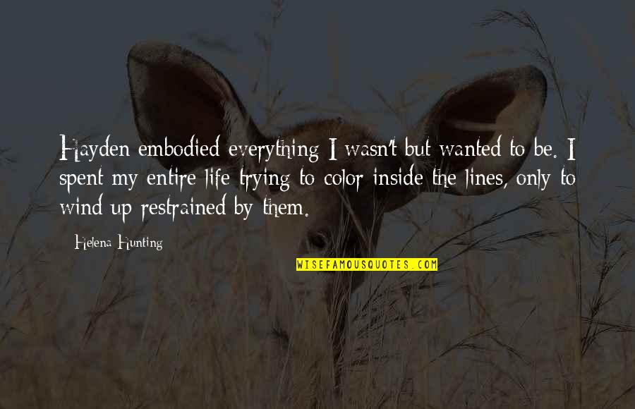 Sobreviventes De Columbine Quotes By Helena Hunting: Hayden embodied everything I wasn't but wanted to Sobreviventes De Columbine Quotes By Helena Hunting: Hayden embodied everything I wasn't but wanted to