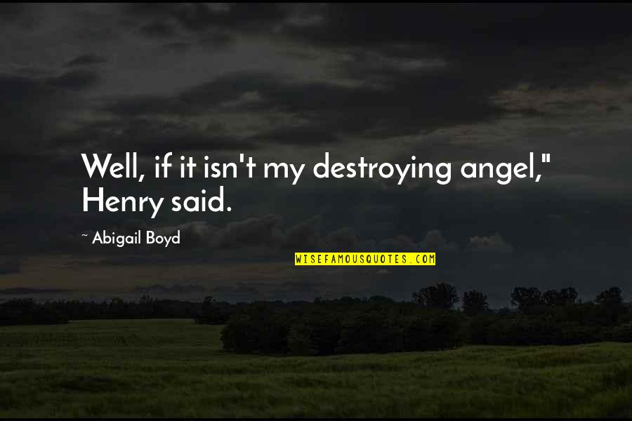 Sobreviver Na Quotes By Abigail Boyd: Well, if it isn't my destroying angel," Henry Sobreviver Na Quotes By Abigail Boyd: Well, if it isn't my destroying angel," Henry